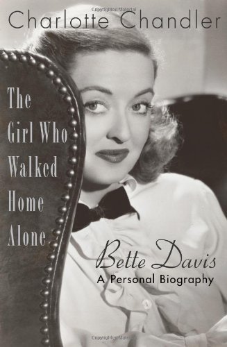 Charlotte Chandler/The Girl Who Walked Home Alone: Bette Davis, A Per